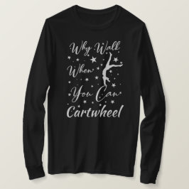 Waarom Lopen Als Je Radslag Kan Turnliefhebbers T-shirt