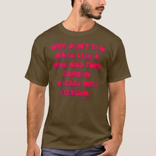 Waarom maak je niet als een boom en... t-shirt (Voorkant)
