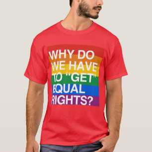 WAAROM MOETEN WE GELIJKE RECHTEN KRIJGEN? T-SHIRT