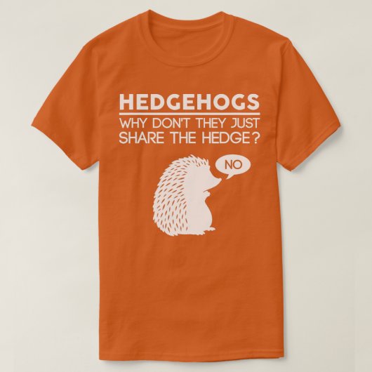 Waarom niet delen ze gewoon de hedge egel t-shirt (Design voorkant)