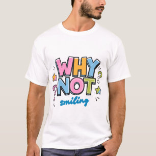 Waarom niet glimlachen – Kleurrijk positief ontwer T-shirt