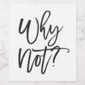 Waarom niet? Grappig wijnflesje label Wijn Etiket (Enkel label)