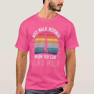 Waarom normaal lopen als je speelgymnastiek kunt d t-shirt