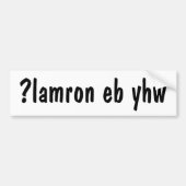 Waarom normaal zijn? ɐ ɯ ɹ ʎ ɥ ʍ bumpersticker (Voorkant)