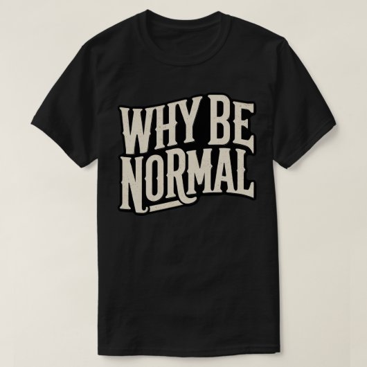 Waarom normaal zijn t-shirt (Design voorkant)
