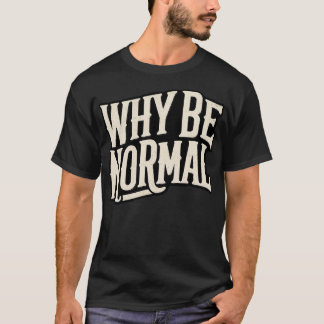 Waarom normaal zijn t-shirt