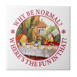Waarom normaal zijn? Waar is de Fun daarin? Tegeltje