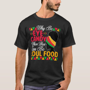 Waarom oog Snoep zijn als je zielenvoedsel Afrikaa T-shirt