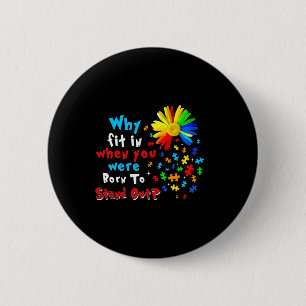 Waarom pas je in toen je werd geboren om autisme u ronde button 5,7 cm