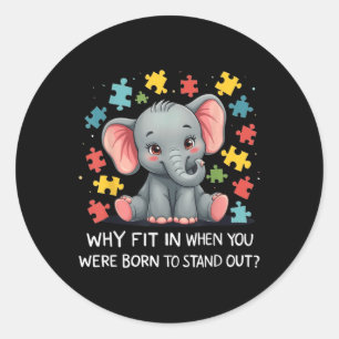 Waarom pas je in toen je werd geboren om autisme u ronde sticker