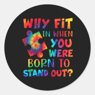 Waarom pas je in toen je werd geboren om autisme u ronde sticker