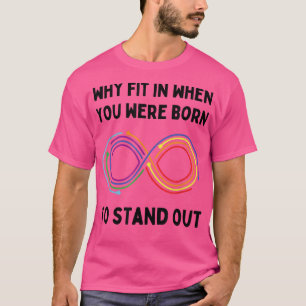 Waarom pas je in toen je werd geboren om autisme u t-shirt