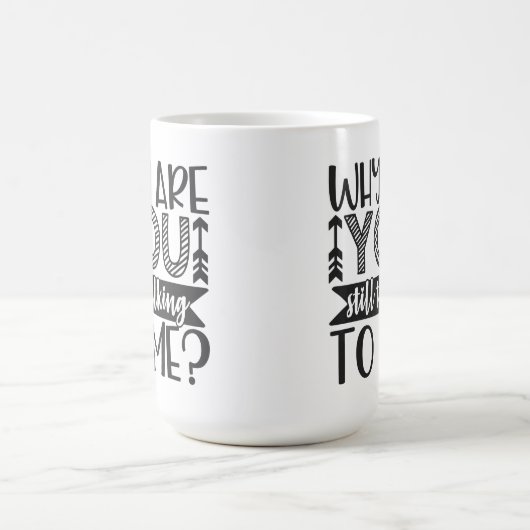 Waarom praat je nog steeds met mij? koffiemok (Center)