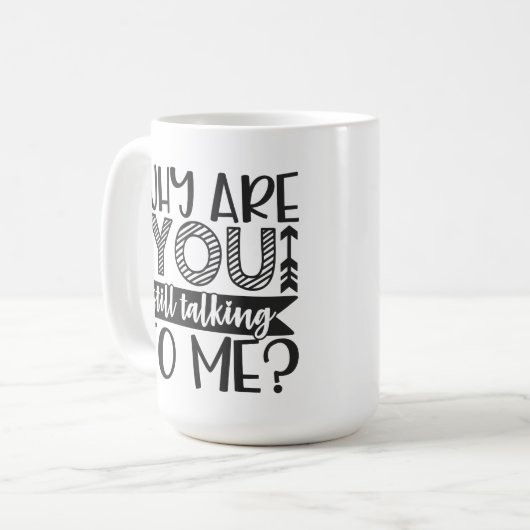 Waarom praat je nog steeds met mij? koffiemok (Voorkant links)
