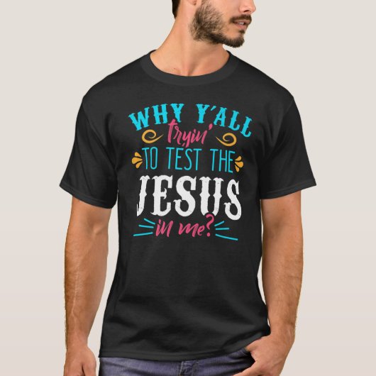 Waarom proberen jullie allemaal Jezus te testen in T-shirt (Voorkant)