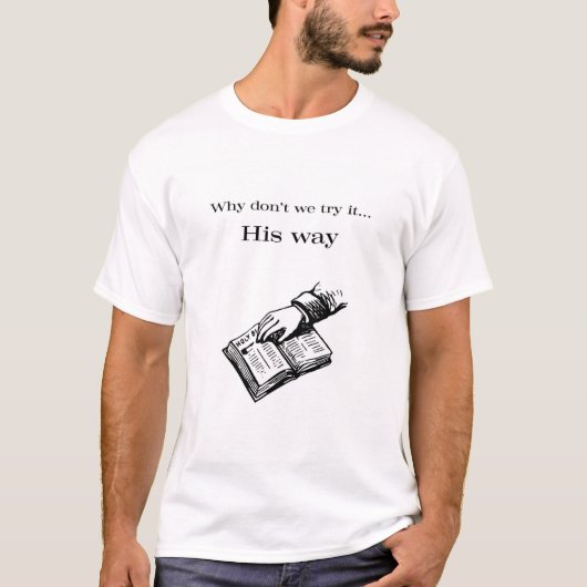 Waarom proberen we het niet Zijn (Jezus) Way T-shi T-shirt (Voorkant)