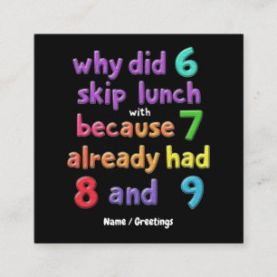 Waarom sloeg 6 de lunch met 7 over? Omdat 7 8 en 9 Vierkante Visitekaartje