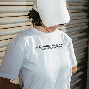 "Waarom spijt hebben van iets wat je ooit wilde?" T-shirt