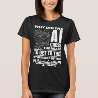Waarom stak AI de weg over van informatica? T-shirt