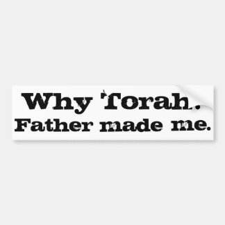 Waarom Torah? Vader heeft me gemaakt. Bumpersticker