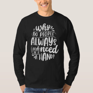 Waarom vragen mensen me altijd of ik een hand nodi t-shirt