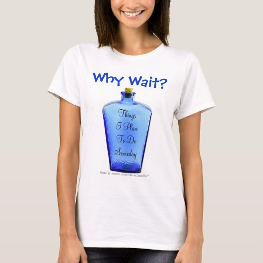 Waarom wachten? t-shirt (Voorkant)