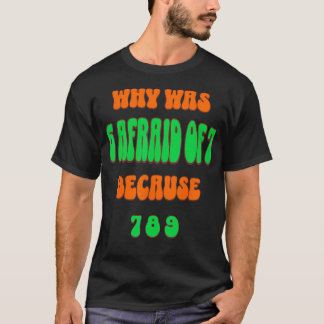 Waarom was 6 bang voor 7 Omdat 789. Grappige 67 me T-shirt