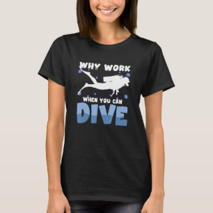 Waarom werken als je kunt duiken Duiken Mannen Vro T-shirt