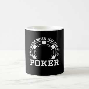 Waarom werken wanneer u poker kunt afspelen koffiemok