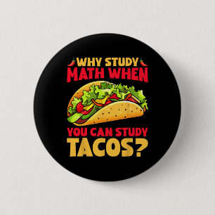 Waarom Wiskunde studeren als je taco's kunt bestud Ronde Button 5,7 Cm
