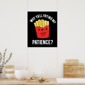Waarom Yall Frying My Patience Fries Pun Dark BG Poster (Keuken)