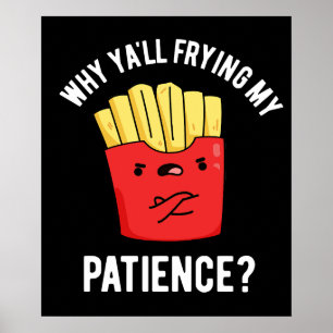 Waarom Yall Frying My Patience Fries Pun Dark BG Poster