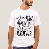 Waarom YAll proberen om de Jezus in mij te testen? T-shirt (Voorkant)