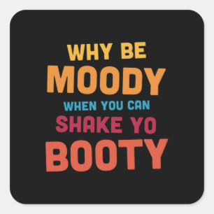Waarom zijn Moody - Shake Yo Booty - donker Vierkante Sticker