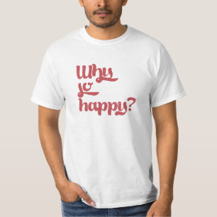 Waarom zo blij? t-shirt