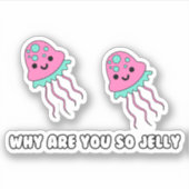 Waarom zo Jelly Custom-Cut Vinyl Sticker (Voorkant)