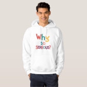 Waarom zo serieus? hoodie (Voorkant volledig)