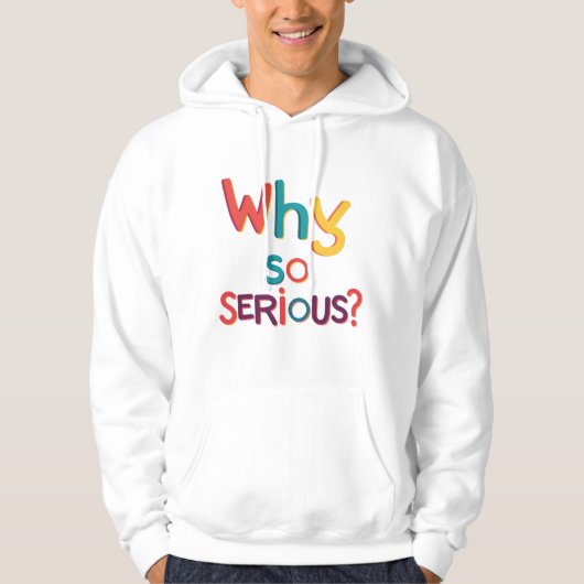 Waarom zo serieus? hoodie (Voorkant)