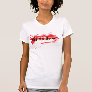 Waarom zo serieus? t-shirt