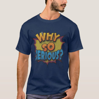 Waarom zo serieus? t-shirt