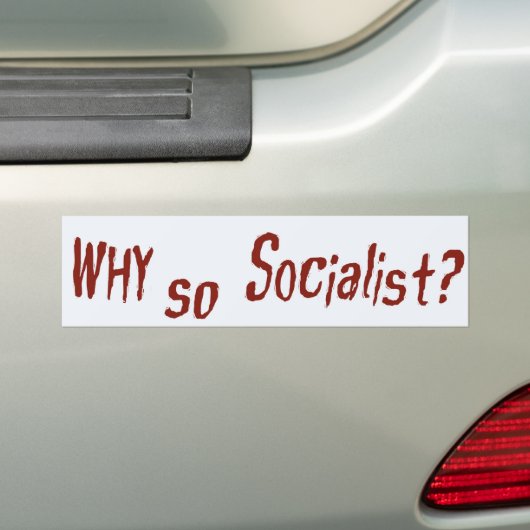 Waarom zo socialistisch? bumpersticker (Op auto)