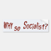 Waarom zo socialistisch? bumpersticker (Voorkant)
