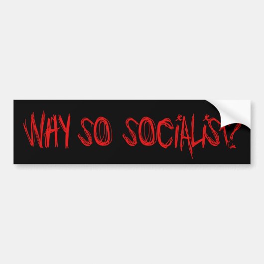 Waarom zo socialistisch? bumpersticker (Voorkant)