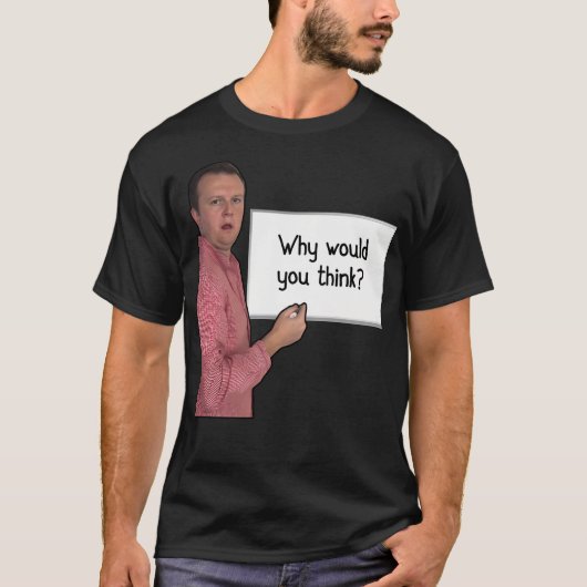 Waarom zou je denken t-shirt (Voorkant)