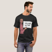 Waarom zou je denken t-shirt (Voorkant volledig)