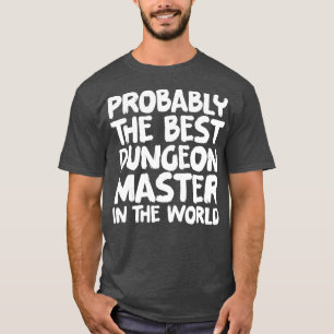 Waarschijnlijk de beste kerker meester ter wereld t-shirt