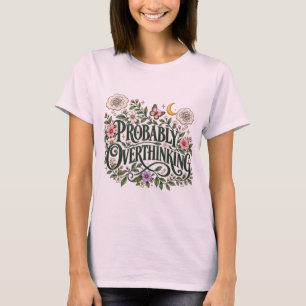 Waarschijnlijk Denk Ik Te Vaak Over Bloemige Botan T-shirt