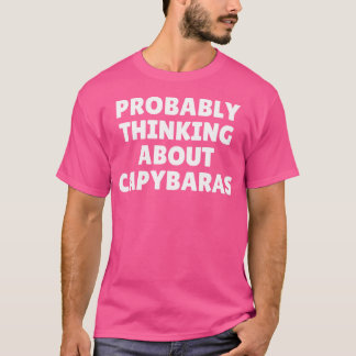 Waarschijnlijk denken aan Capybaras T-shirt
