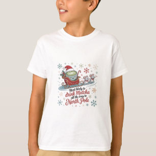 Waarschijnlijk Drink Matcha de hele kerstperiode T-shirt