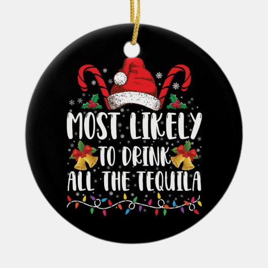 Waarschijnlijk Drink u alle Tequila Funny Xmas Keramisch Ornament (Voorkant)